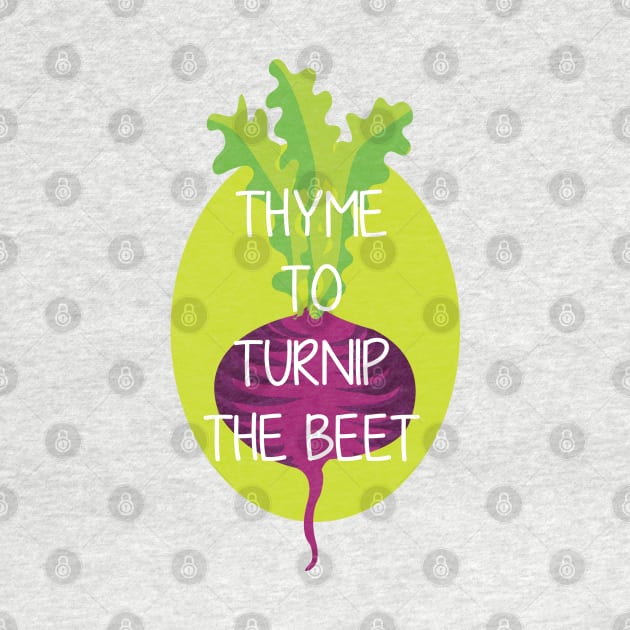 Thyme to turnip the beet by Brash Ideas